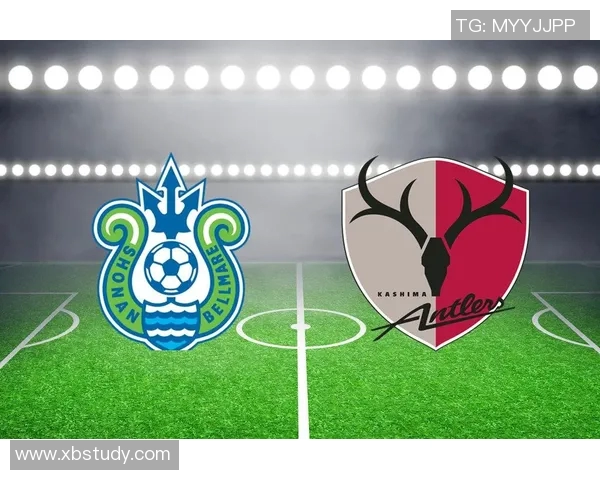 鹿角鹿岛与湘南海洋的激烈对决展现足球魅力与团队精神的巅峰对抗